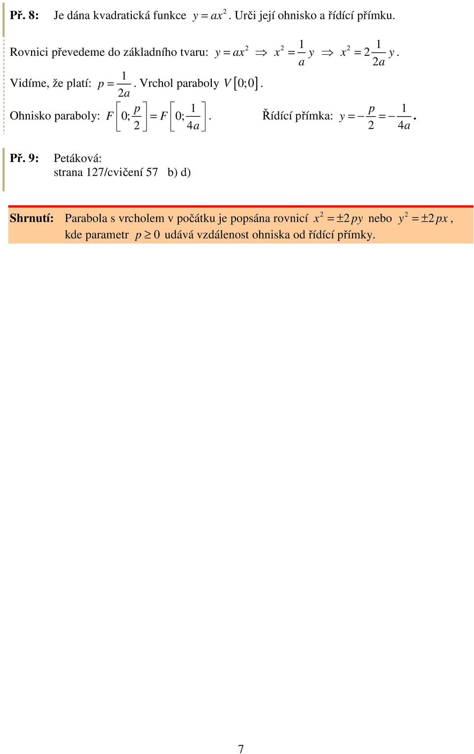 Řídící římka: = = a Př 9: Petáková: stana 7/cvičení 57 b) d) Shnutí: Paabola s vcholem