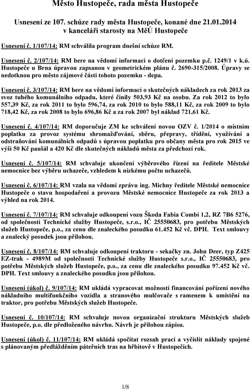 2690-315/2008. Úpravy se nedotknou pro město zájmové části tohoto pozemku - depa. Usnesení č.