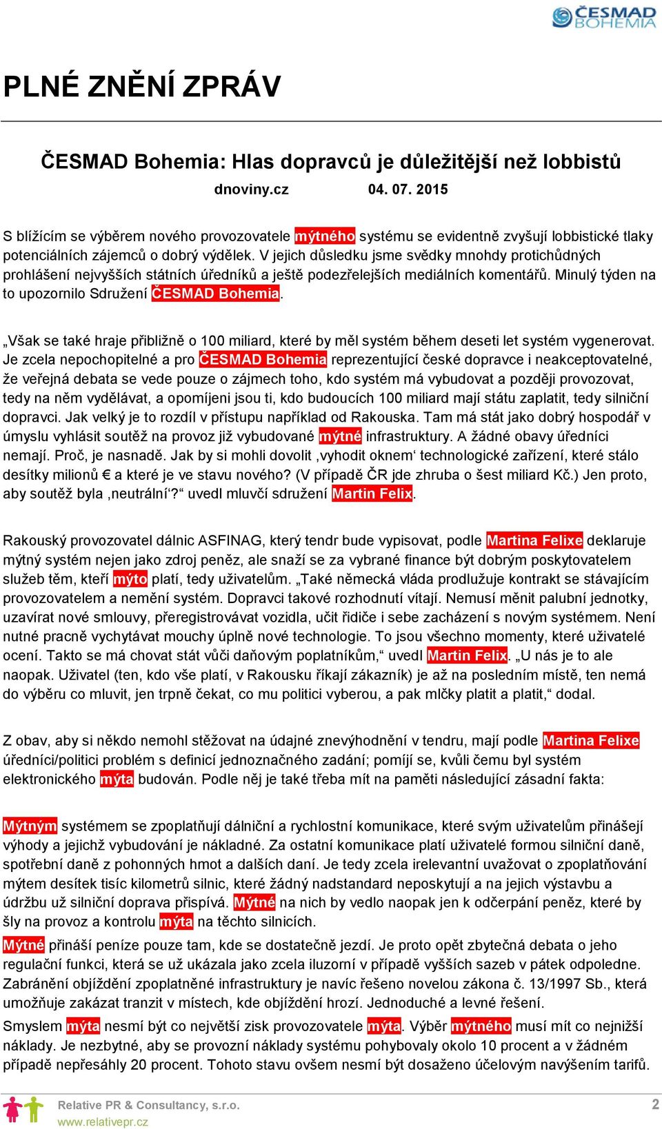 V jejich důsledku jsme svědky mnohdy protichůdných prohlášení nejvyšších státních úředníků a ještě podezřelejších mediálních komentářů. Minulý týden na to upozornilo Sdružení ČESMAD Bohemia.