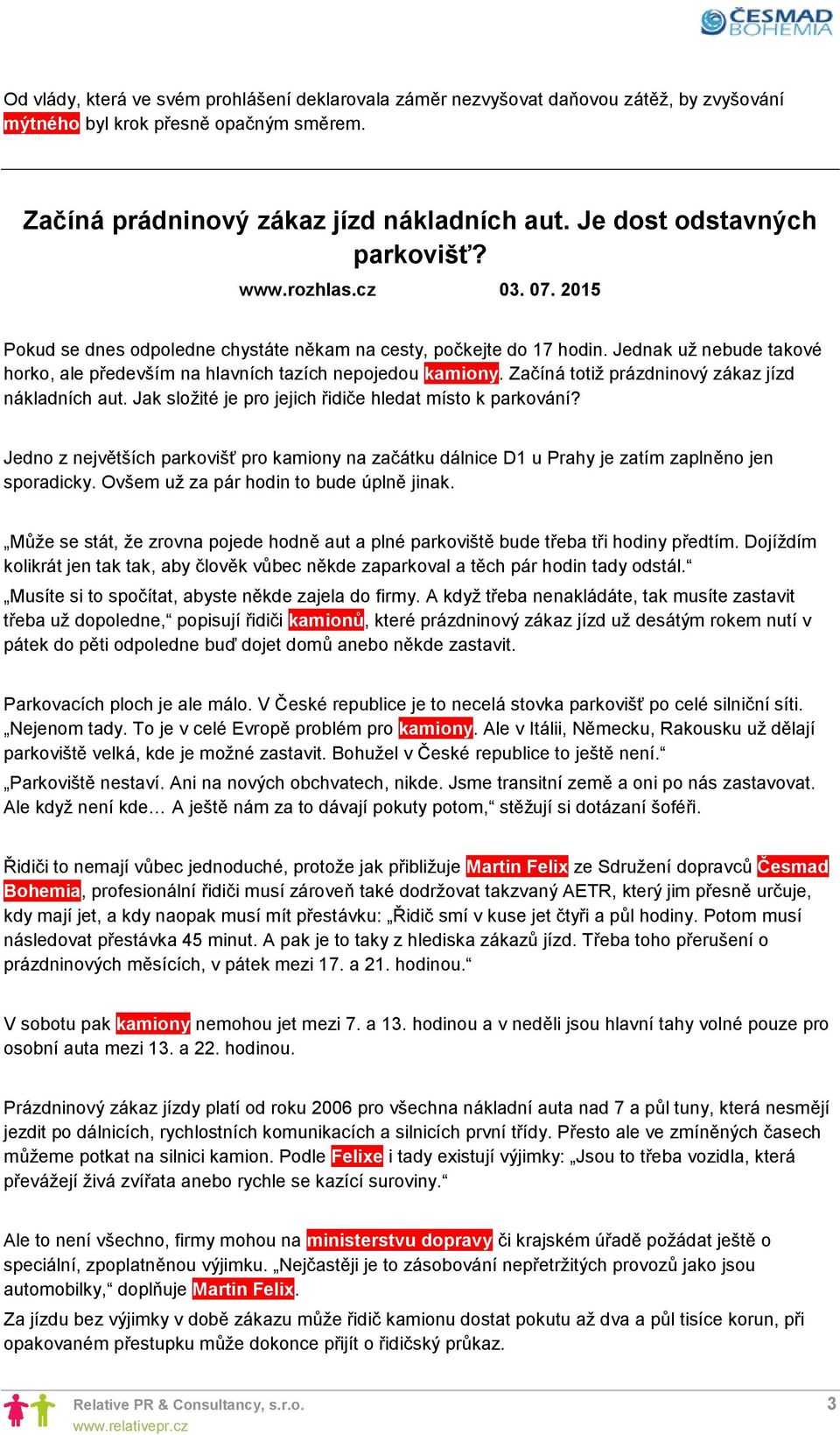 Jednak už nebude takové horko, ale především na hlavních tazích nepojedou kamiony. Začíná totiž prázdninový zákaz jízd nákladních aut. Jak složité je pro jejich řidiče hledat místo k parkování?