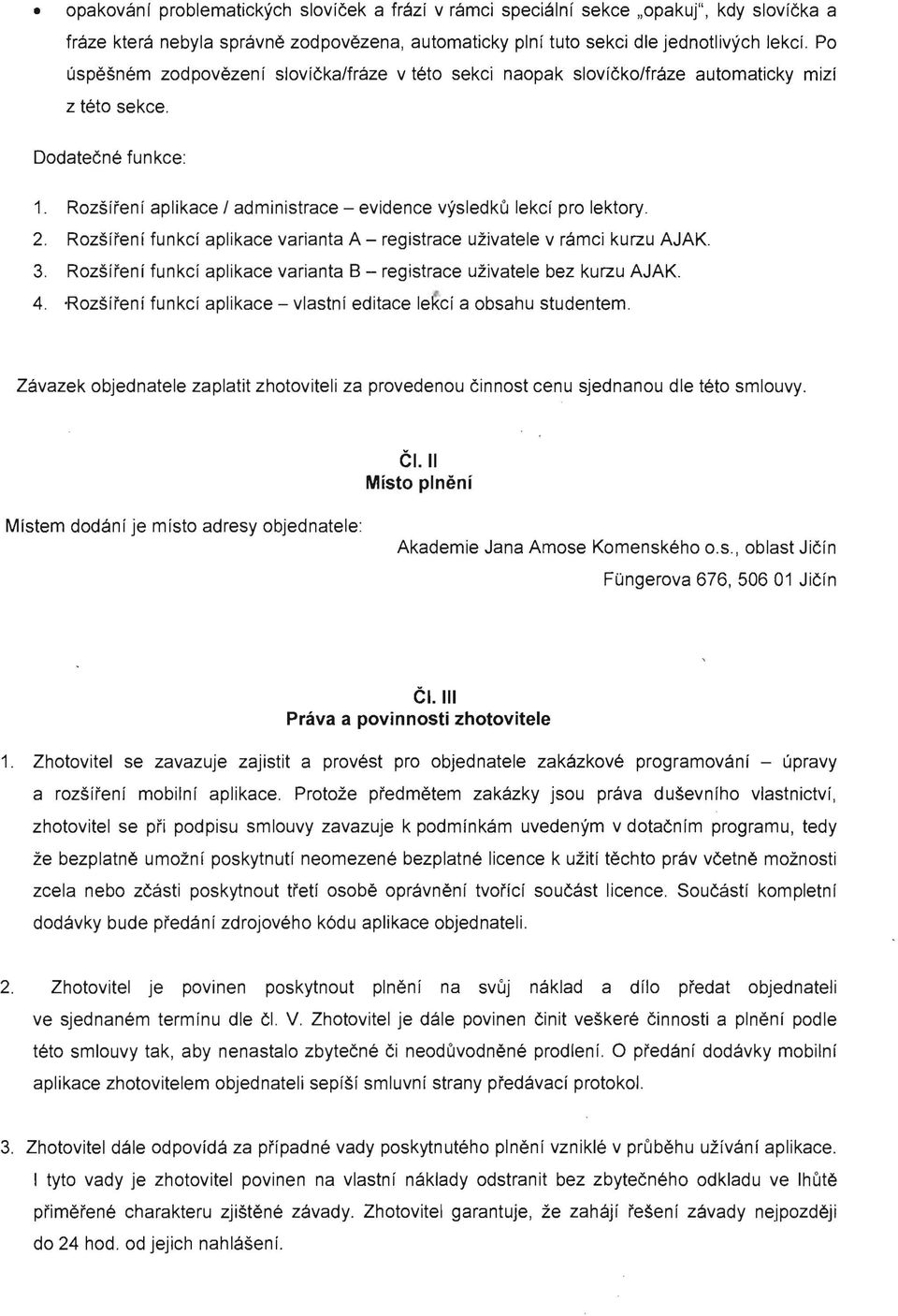 Rozsii'eni aplikace I administrace - evidence vysledku lekci pro lektory. 2. Rozsfi'enf funkcf aplikace varianta A - registrace uzivatele v ramci kurzu AJAK. 3.