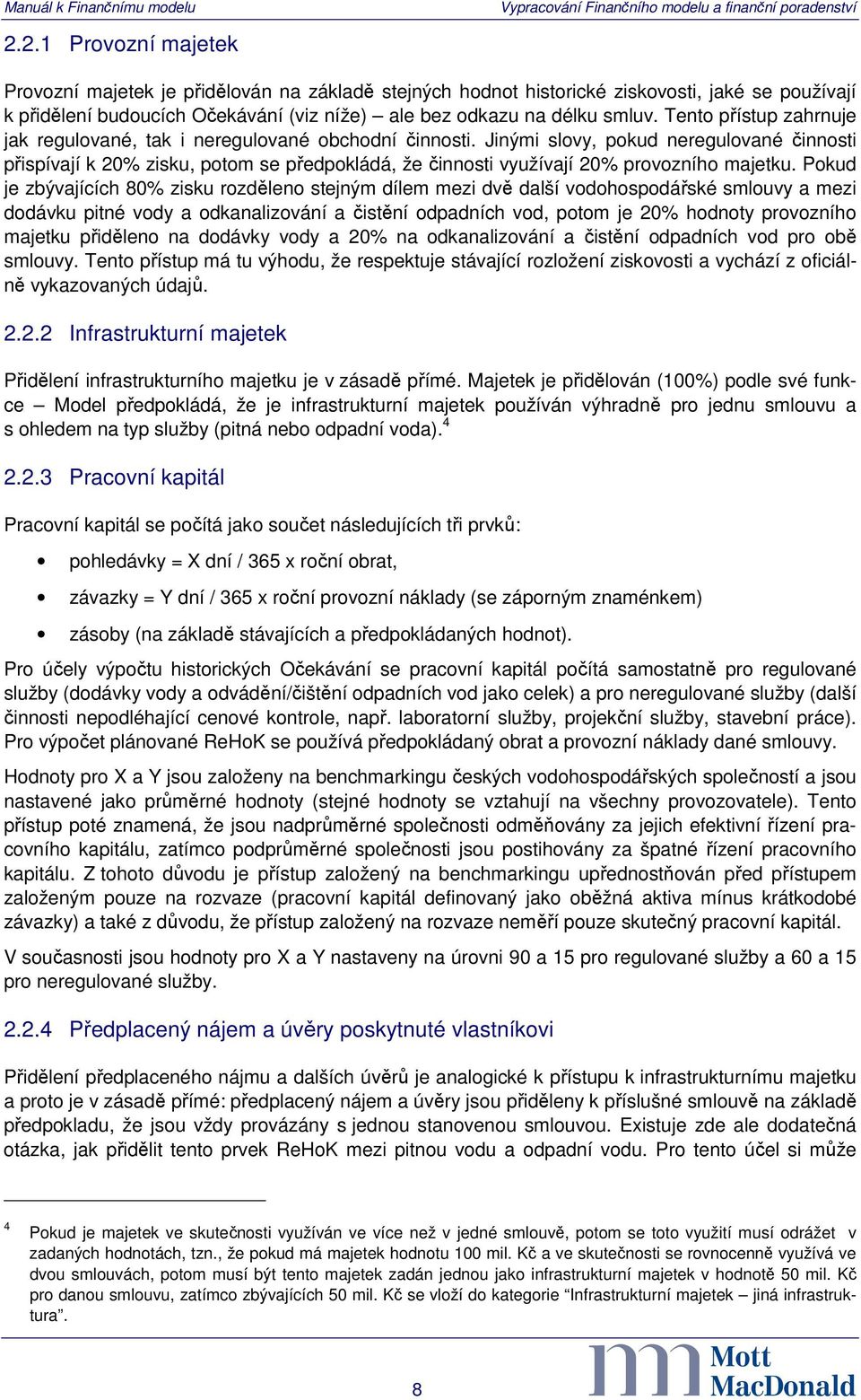 Jinými slovy, pokud neregulované činnosti přispívají k 20% zisku, potom se předpokládá, že činnosti využívají 20% provozního majetku.