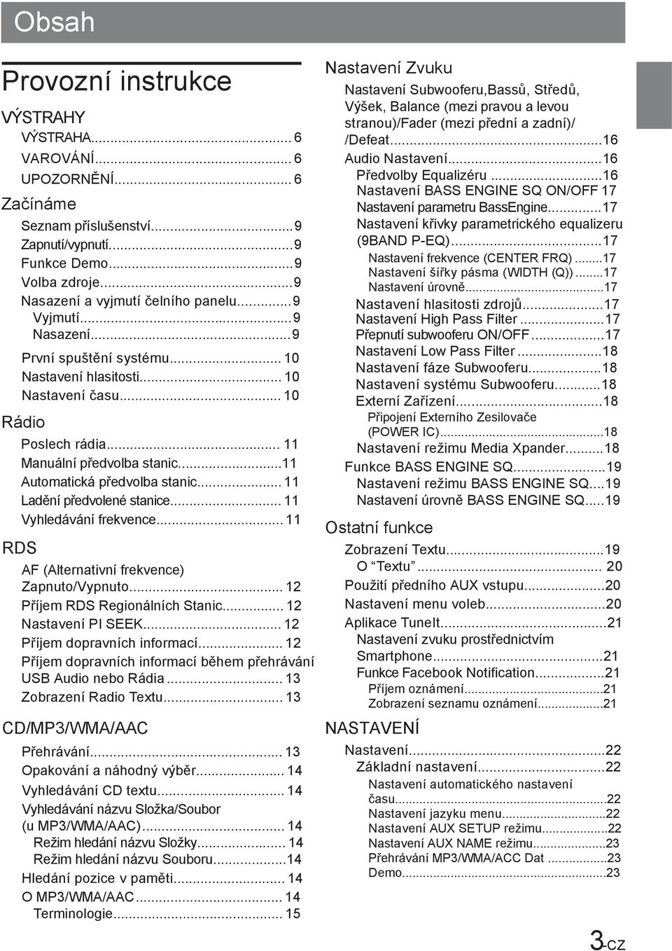 .. 11 Ladění předvolené stanice... 11 Vyhledávání frekvence... 11 RDS AF (Alternativní frekvence) Zapnuto/Vypnuto... 12 Příjem RDS Regionálních Stanic... 12 Nastavení PI SEEK.