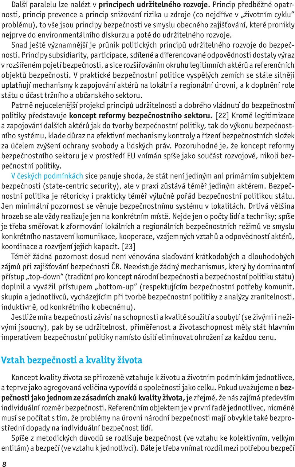 pronikly nejprve do environmentálního diskurzu a poté do udržitelného rozvoje. Snad ještě významnější je průnik politických principů udržitelného rozvoje do bezpečnosti.