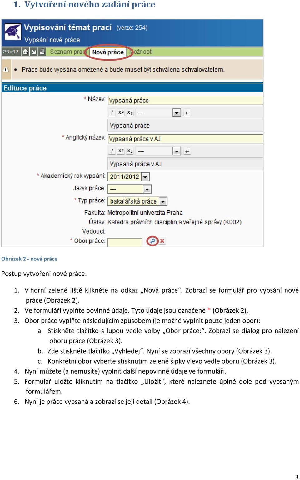 Zobrazí se dialog pro nalezení oboru práce (Obrázek 3). b. Zde stiskněte tlačítko Vyhledej. Nyní se zobrazí všechny obory (Obrázek 3). c.