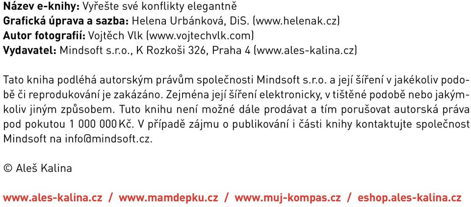 Zejména její šíření elektronicky, v tištěné podobě nebo jakýmkoliv jiným způsobem.