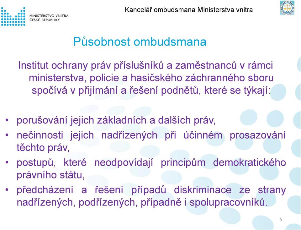 nečinnosti jejich nadřízených při účinném prosazování těchto práv, postupů, které neodpovídají principům