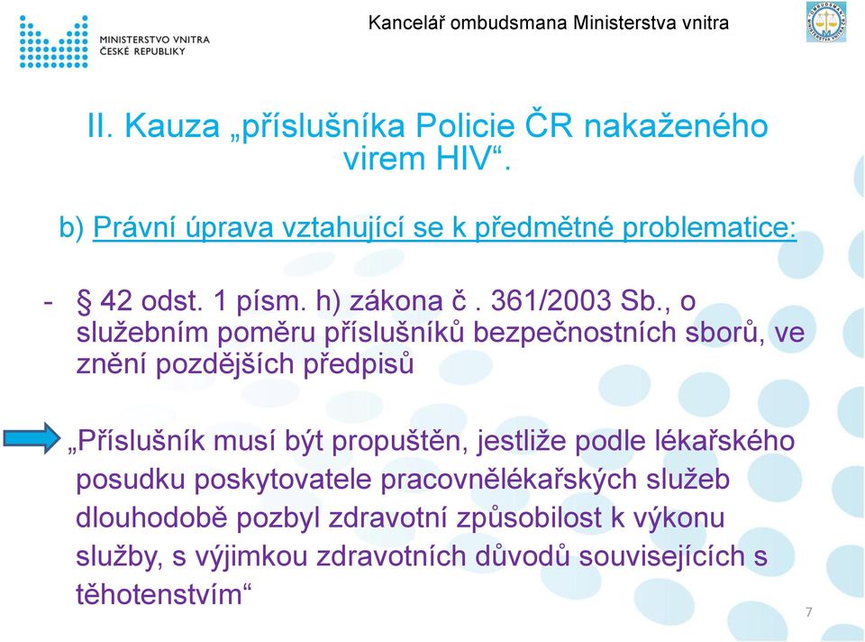 , o služebním poměru příslušníků bezpečnostních sborů, ve znění pozdějších předpisů Příslušník musí být propuštěn,