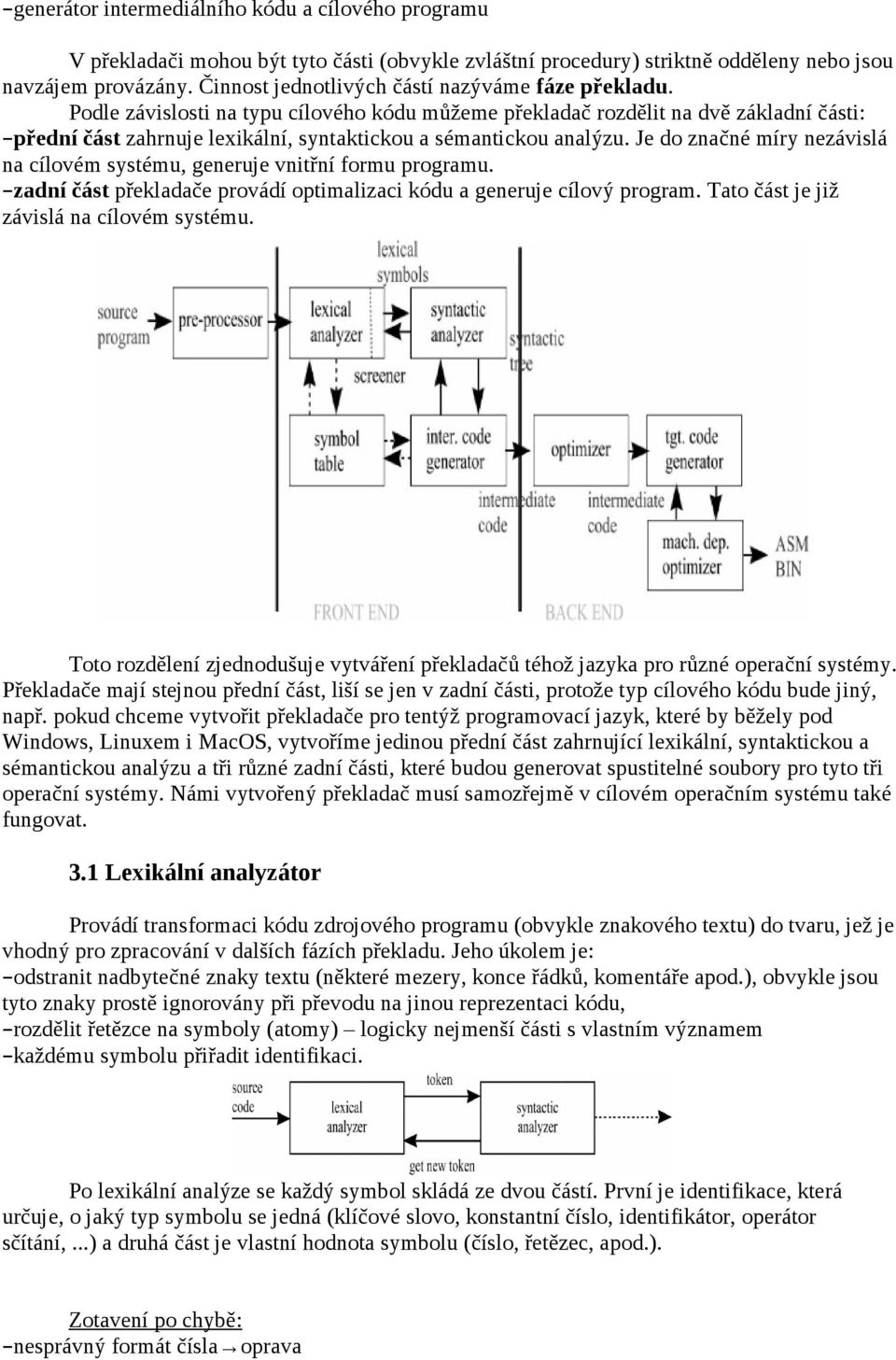 Podle závislosti na typu cílového kódu můžeme překladač rozdělit na dvě základní části: přední část zahrnuje lexikální, syntaktickou a sémantickou analýzu.