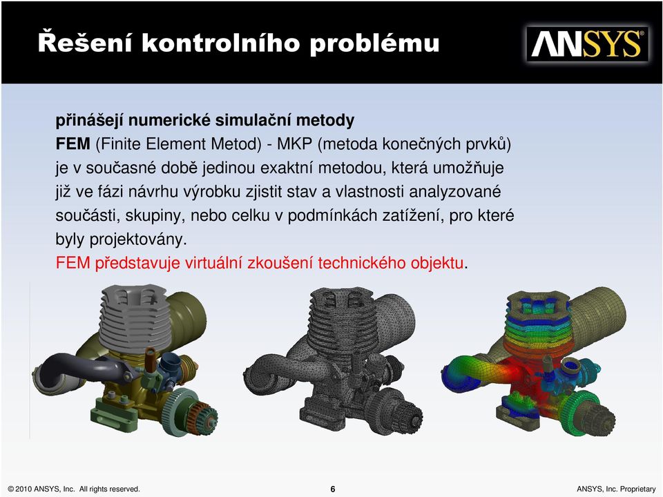 stav a vlastnosti analyzované součásti, skupiny, nebo celku v podmínkách zatížení, pro které byly projektovány.