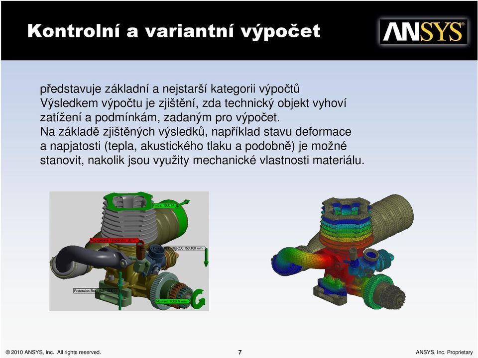 Na základě zjištěných výsledků, například stavu deformace a napjatosti (tepla, akustického tlaku a