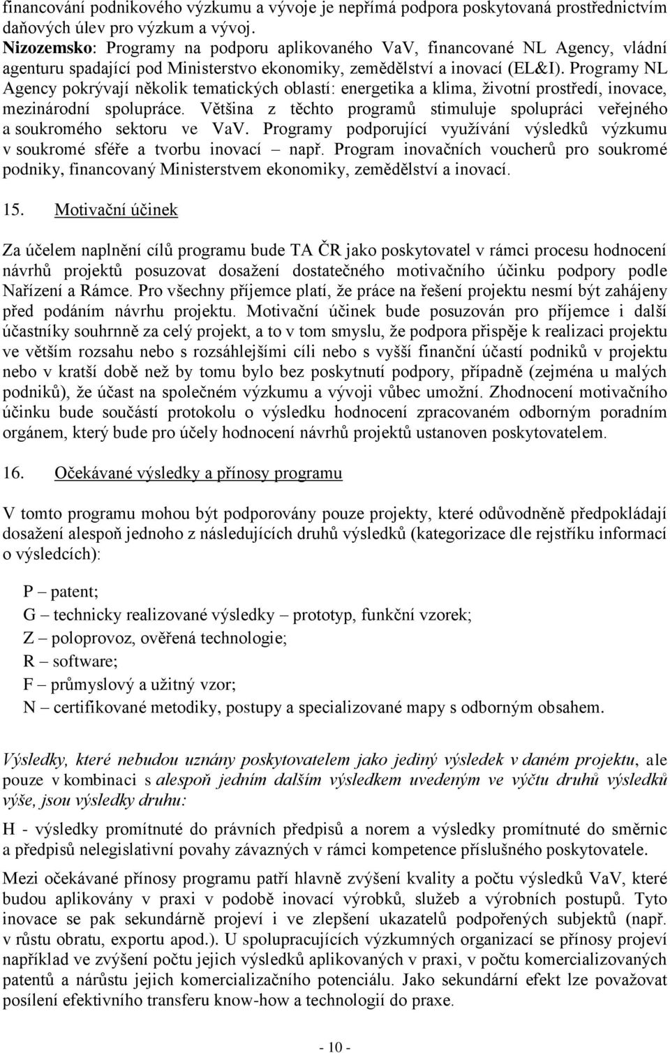 Programy NL Agency pokrývají několik tematických oblastí: energetika a klima, životní prostředí, inovace, mezinárodní spolupráce.