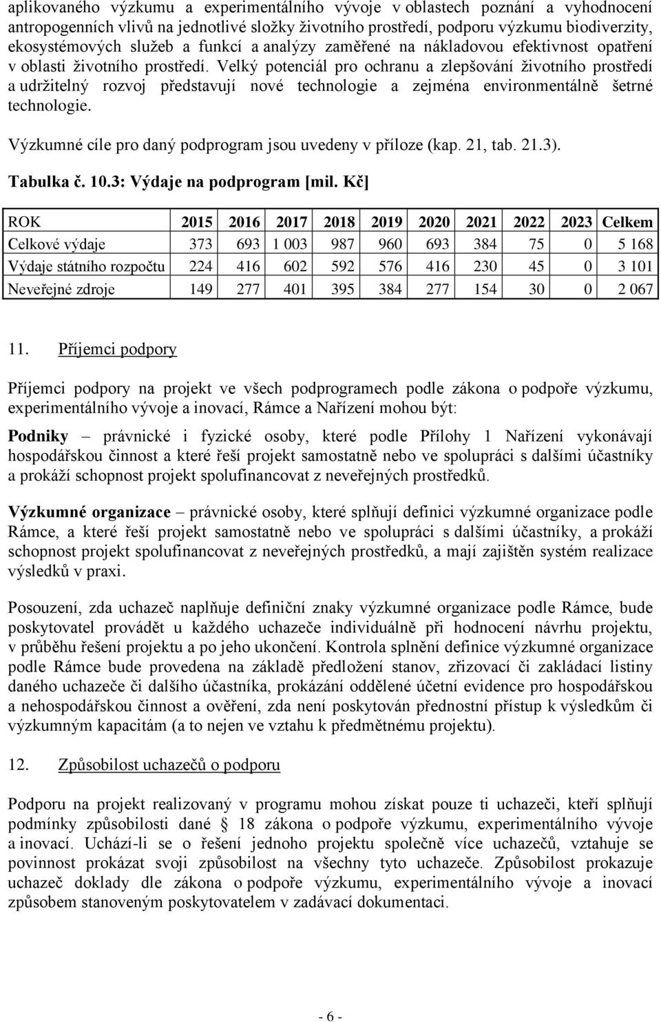 Velký potenciál pro ochranu a zlepšování životního prostředí a udržitelný rozvoj představují nové technologie a zejména environmentálně šetrné technologie.