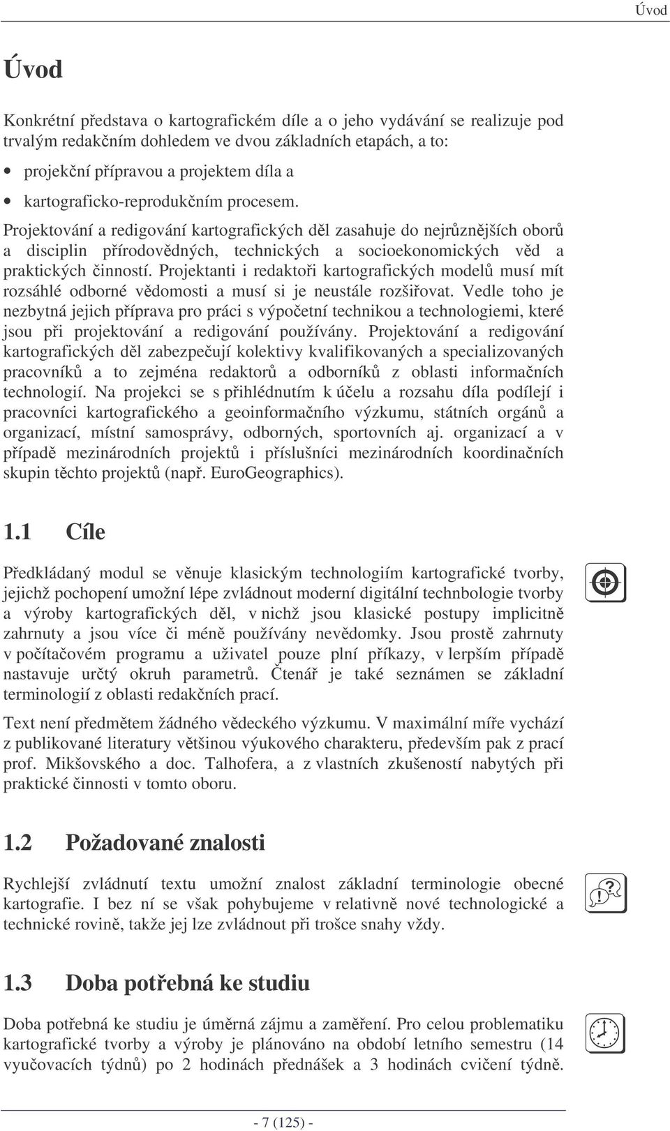 Projektanti i redaktoi kartografických model musí mít rozsáhlé odborné vdomosti a musí si je neustále rozšiovat.