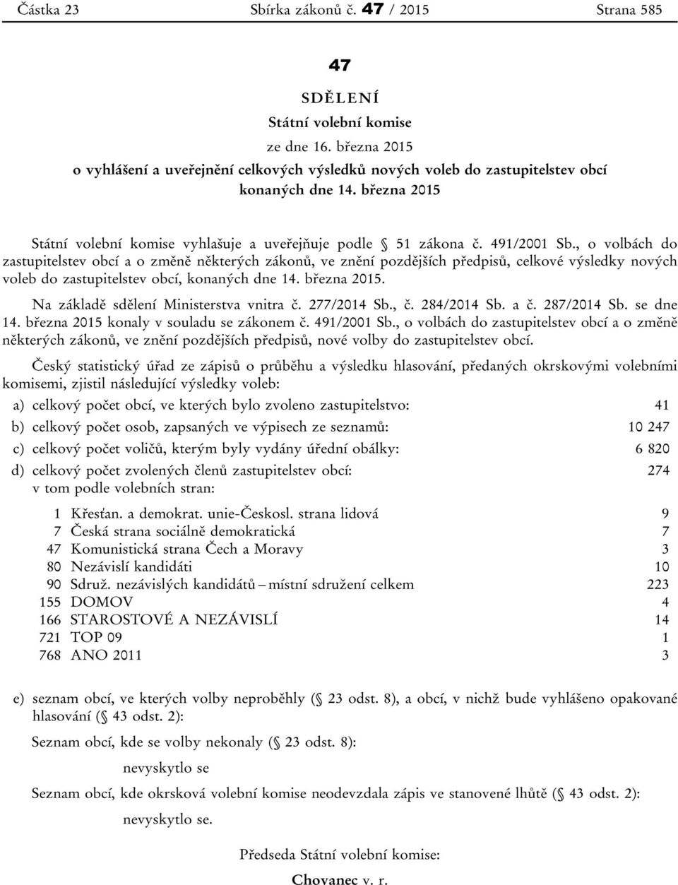 , o volbách do zastupitelstev obcí a o změně některých zákonů, ve znění pozdějších předpisů, celkové výsledky nových voleb do zastupitelstev obcí, konaných dne 14. března 2015.