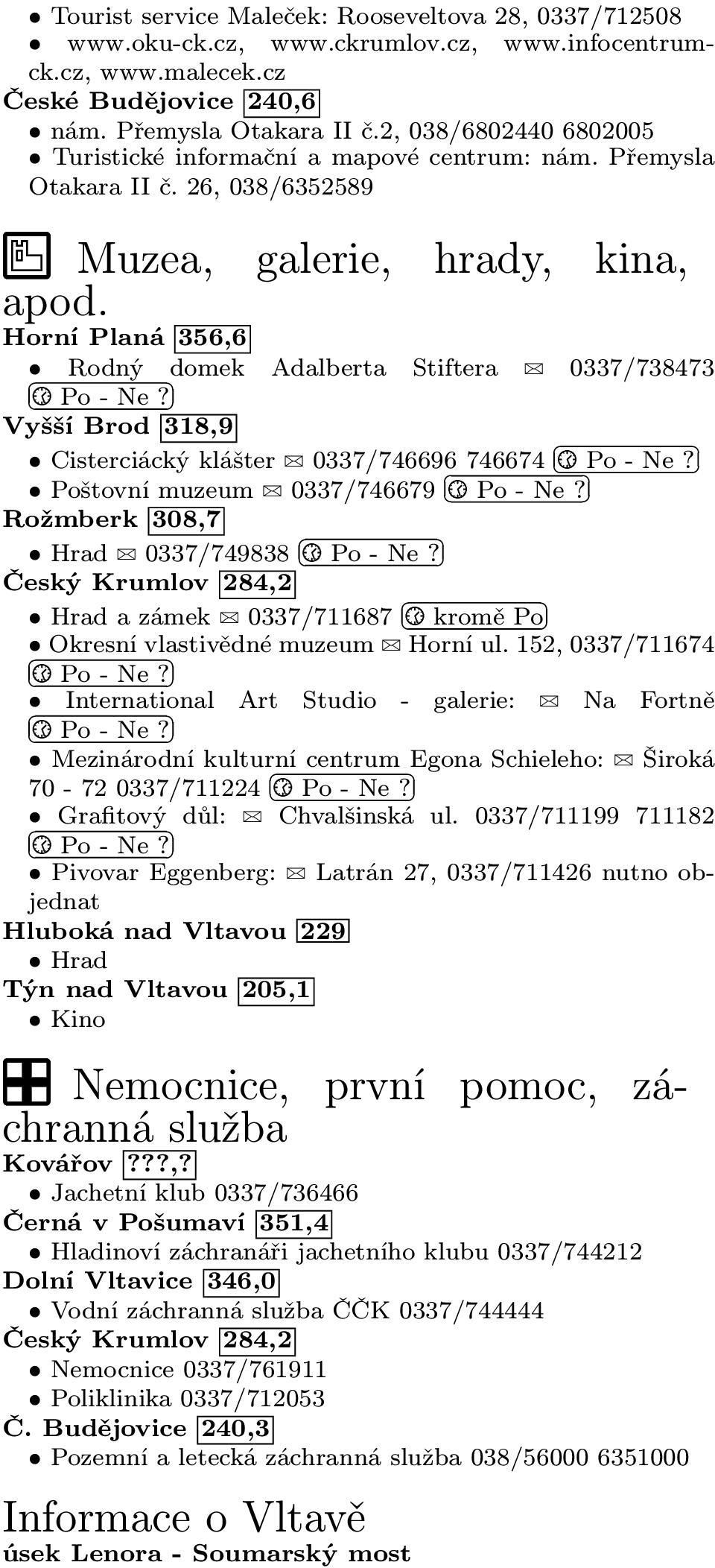 galerie, hrady, kina, Horní Planá 356,6 Rodný domek Adalberta Stiftera 0337/738473 C Po - Ne? Vyšší Brod 318,9 Cisterciácký klášter 0337/746696 746674 C Po - Ne? Poštovní muzeum 0337/746679 C Po - Ne?