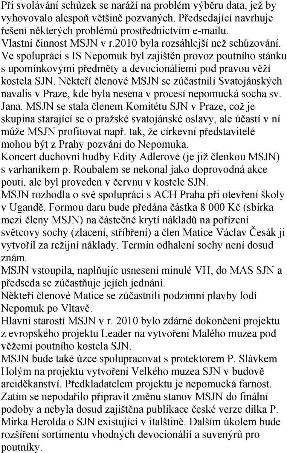 Někteří členové MSJN se zúčastnili Svatojánských navalis v Praze, kde byla nesena v procesí nepomucká socha sv. Jana.