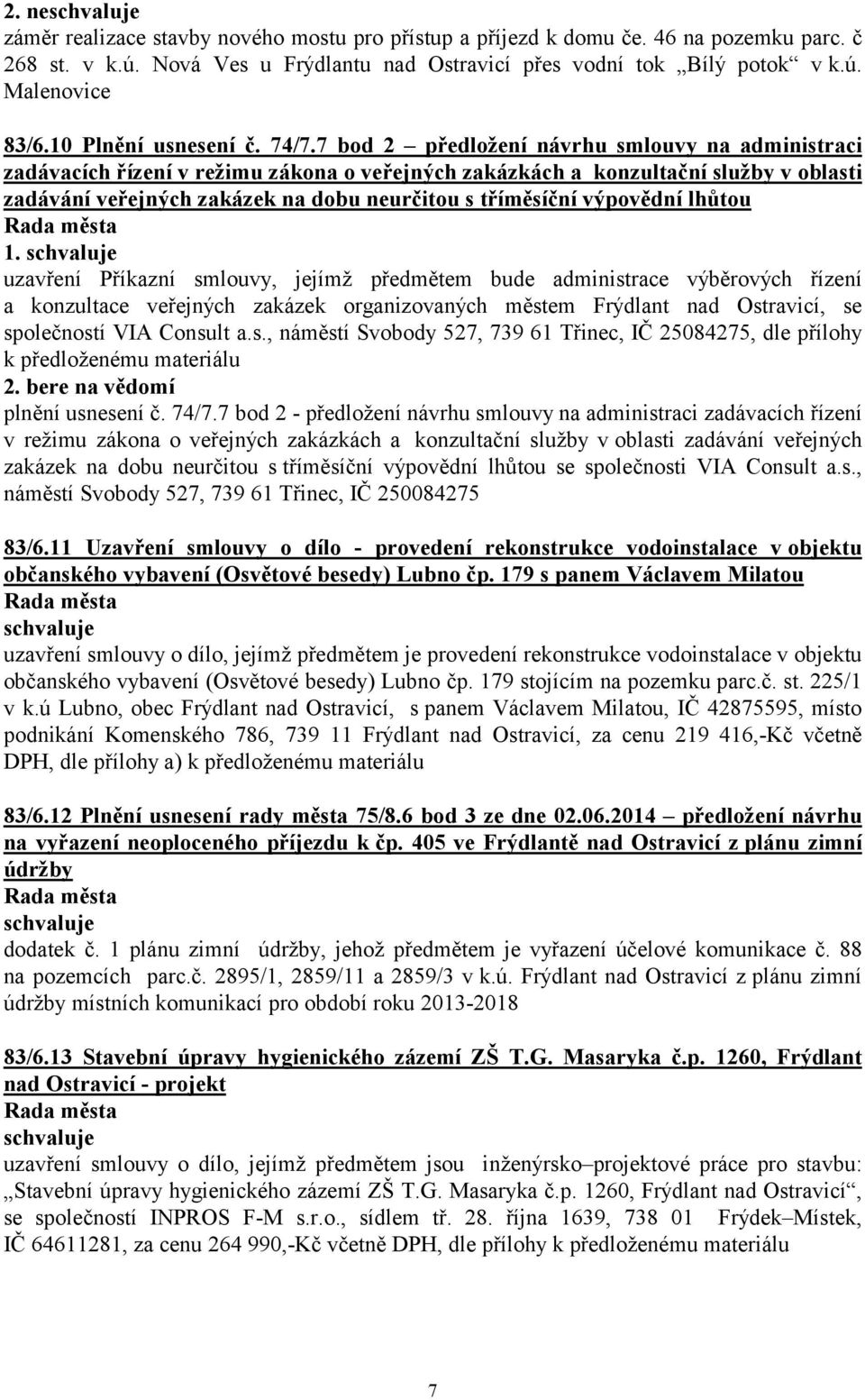 7 bod 2 předložení návrhu smlouvy na administraci zadávacích řízení v režimu zákona o veřejných zakázkách a konzultační služby v oblasti zadávání veřejných zakázek na dobu neurčitou s tříměsíční