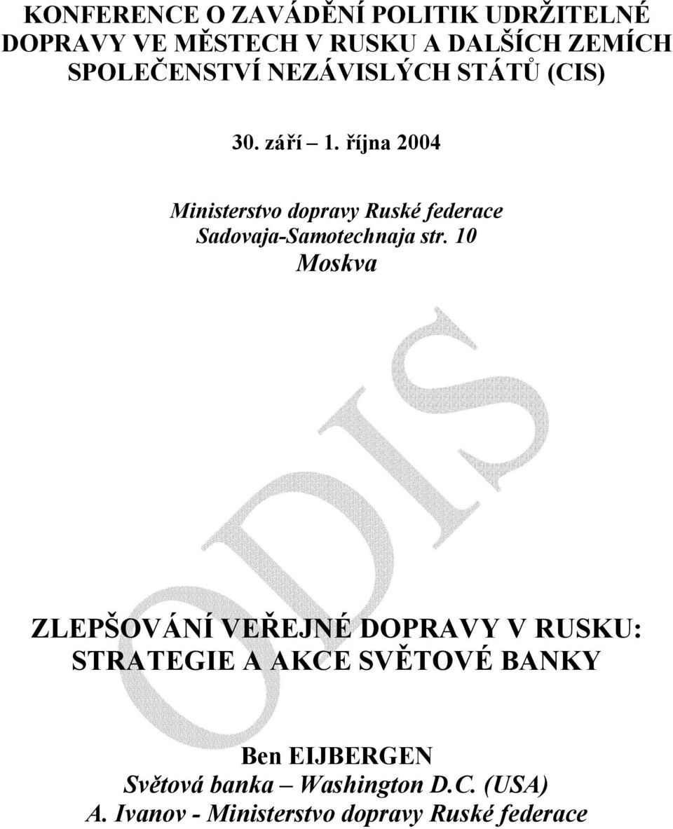 října 2004 Ministerstvo dopravy Ruské federace Sadovaja-Samotechnaja str.