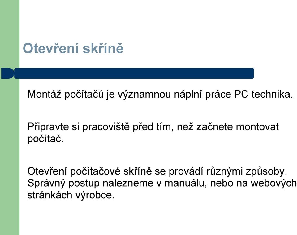 Připravte si pracoviště před tím, než začnete montovat počítač.