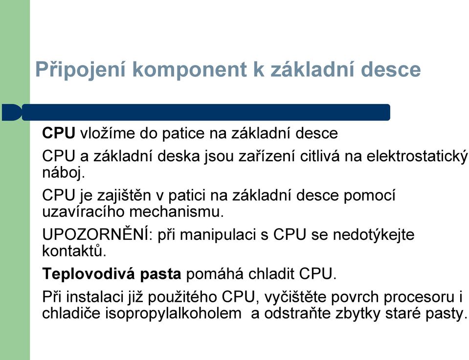 CPU je zajištěn v patici na základní desce pomocí uzavíracího mechanismu.