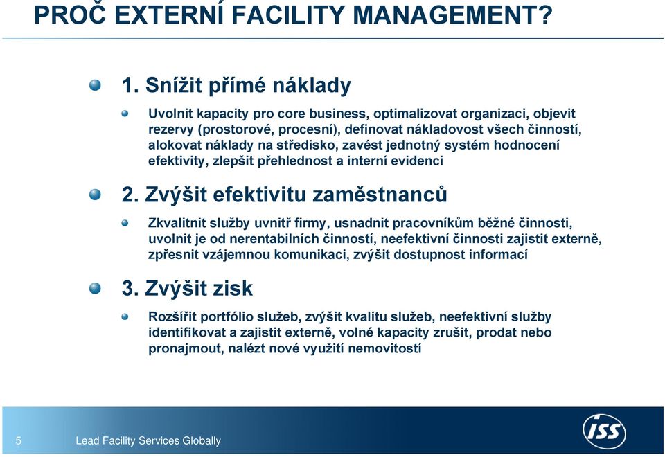 středisko, zavést jednotný systém hodnocení efektivity, zlepšit přehlednost a interní evidenci 2.