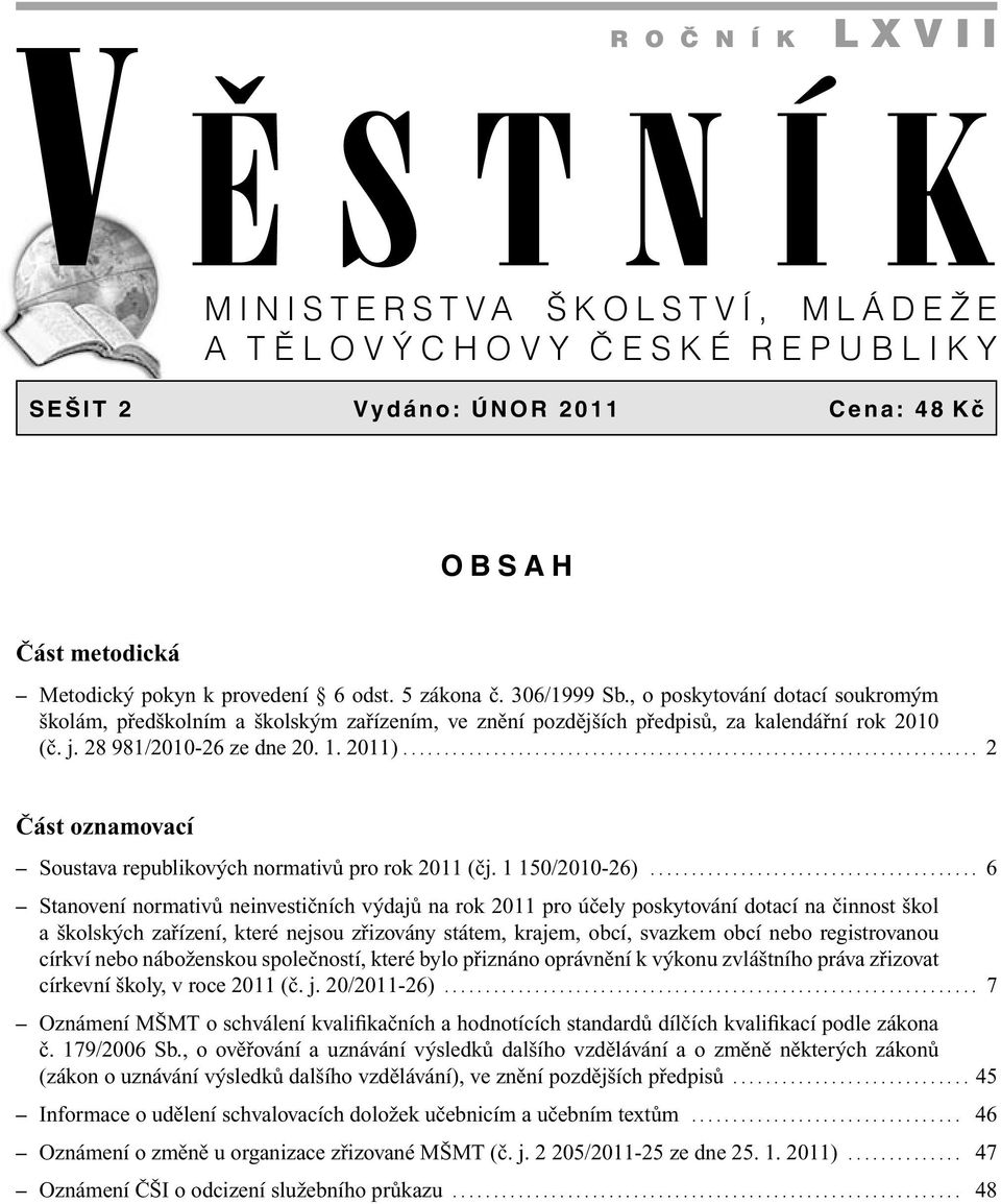 ..................................................................... 2 Část oznamovací Soustava republikových normativů pro rok 2011 (čj. 1 150/2010-26).