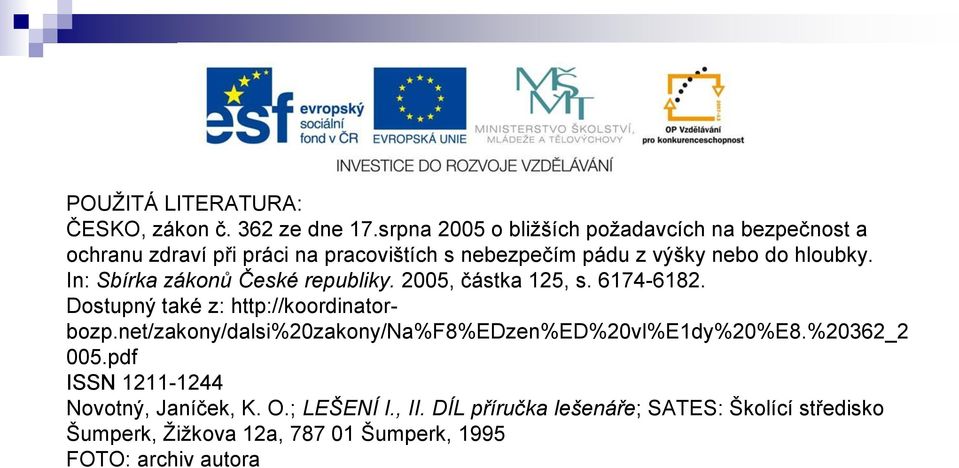 In: Sbírka zákonů České republiky. 2005, částka 125, s. 6174-6182. Dostupný také z: http://koordinatorbozp.