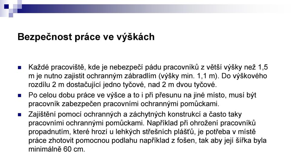 Po celou dobu práce ve výšce a to i při přesunu na jiné místo, musí být pracovník zabezpečen pracovními ochrannými pomůckami.