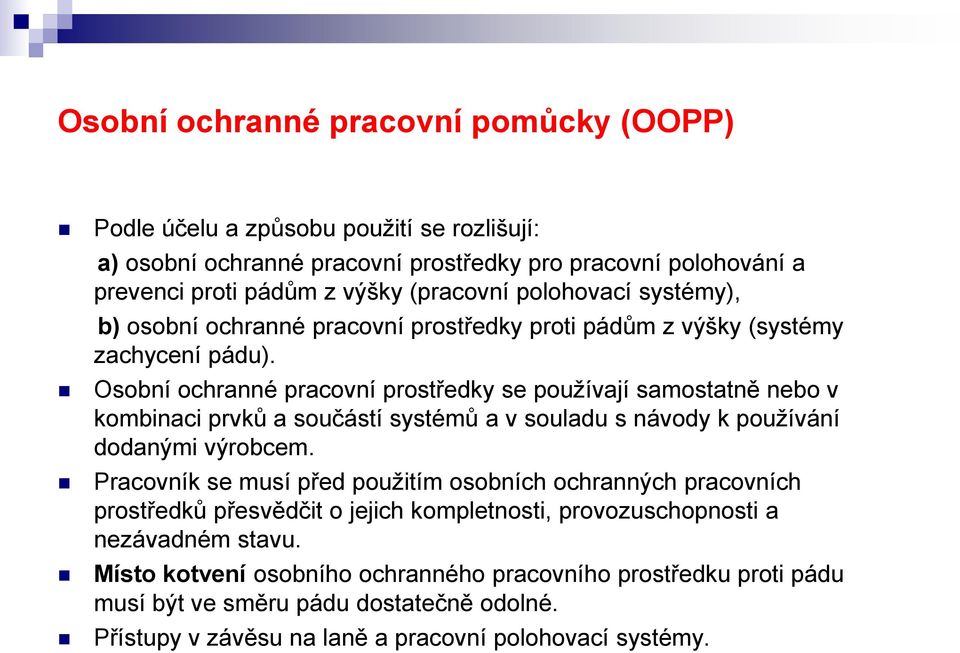 Osobní ochranné pracovní prostředky se používají samostatně nebo v kombinaci prvků a součástí systémů a v souladu s návody k používání dodanými výrobcem.