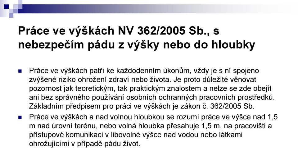 Je proto důležité věnovat pozornost jak teoretickým, tak praktickým znalostem a nelze se zde obejít ani bez správného používání osobních ochranných pracovních