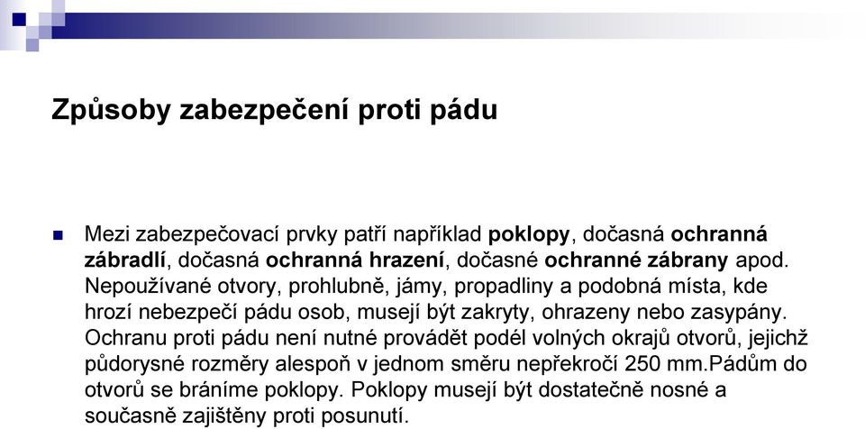 Nepoužívané otvory, prohlubně, jámy, propadliny a podobná místa, kde hrozí nebezpečí pádu osob, musejí být zakryty, ohrazeny nebo