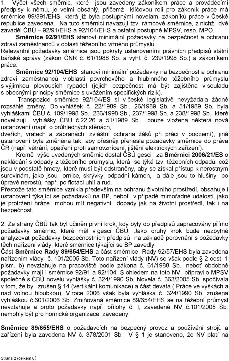 Směrnice 92/91/EHS stanoví minimální požadavky na bezpečnost a ochranu zdraví zaměstnanců v oblasti těžebního vrtného průmyslu.