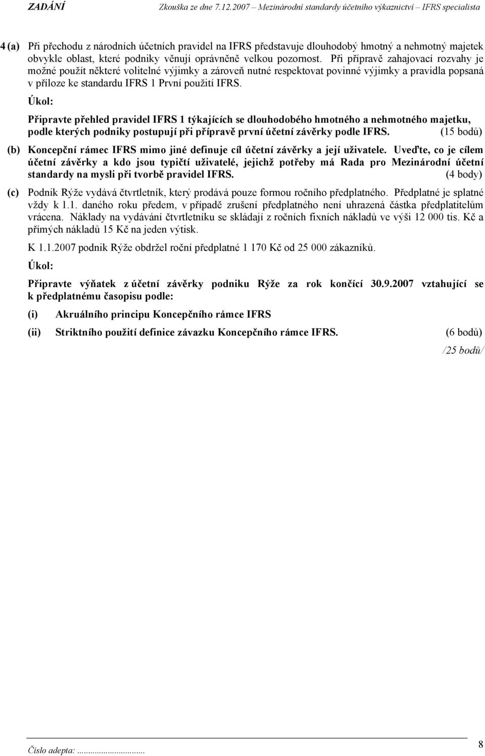 Připravte přehled pravidel IFRS 1 týkajících se dlouhodobého hmotného a nehmotného majetku, podle kterých podniky postupují při přípravě první účetní závěrky podle IFRS.