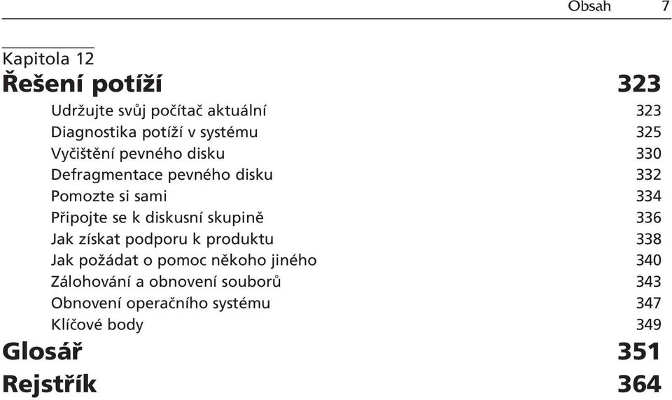 ipojte se k diskusnì skupinï 336 Jak zìskat podporu k produktu 338 Jak poû dat o pomoc nïkoho