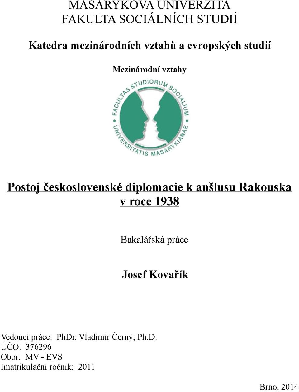 Rakouska v roce 1938 Bakalářská práce Josef Kovařík Vedoucí práce: PhDr.