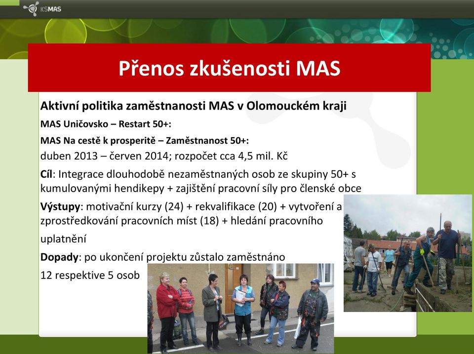 Kč Cíl: Integrace dlouhodobě nezaměstnaných osob ze skupiny 50+ s kumulovanými hendikepy + zajištění pracovní síly pro členské obce