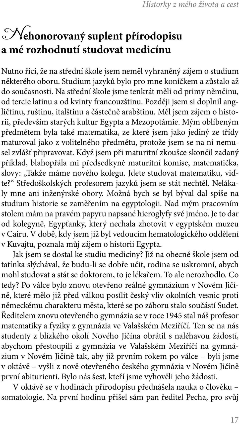 Později jsem si doplnil angličtinu, ruštinu, italštinu a částečně arabštinu. Měl jsem zájem o historii, především starých kultur Egypta a Mezopotámie.