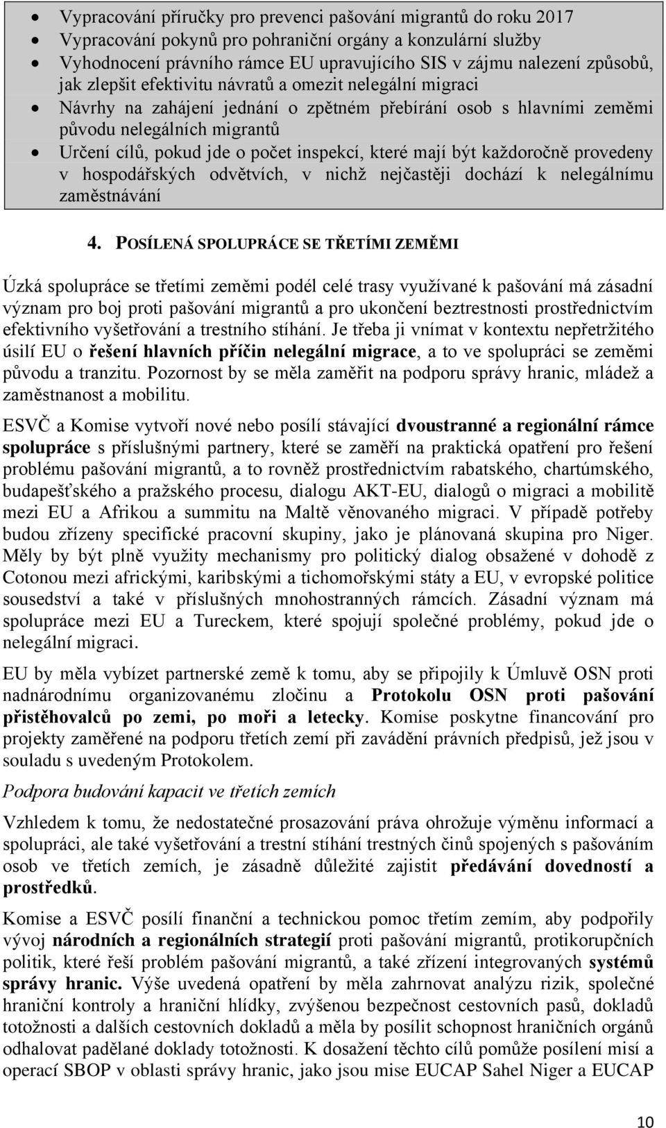 které mají být každoročně provedeny v hospodářských odvětvích, v nichž nejčastěji dochází k nelegálnímu zaměstnávání 4.