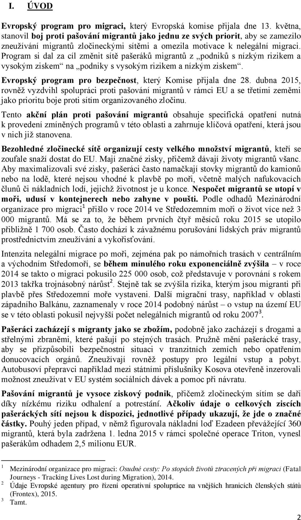 Program si dal za cíl změnit sítě pašeráků migrantů z podniků s nízkým rizikem a vysokým ziskem na podniky s vysokým rizikem a nízkým ziskem.