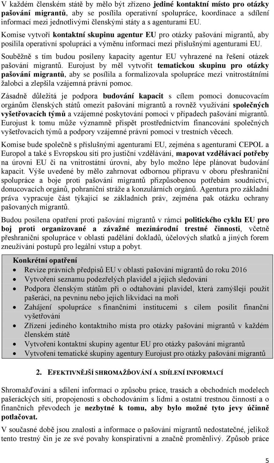 Souběžně s tím budou posíleny kapacity agentur EU vyhrazené na řešení otázek pašování migrantů.