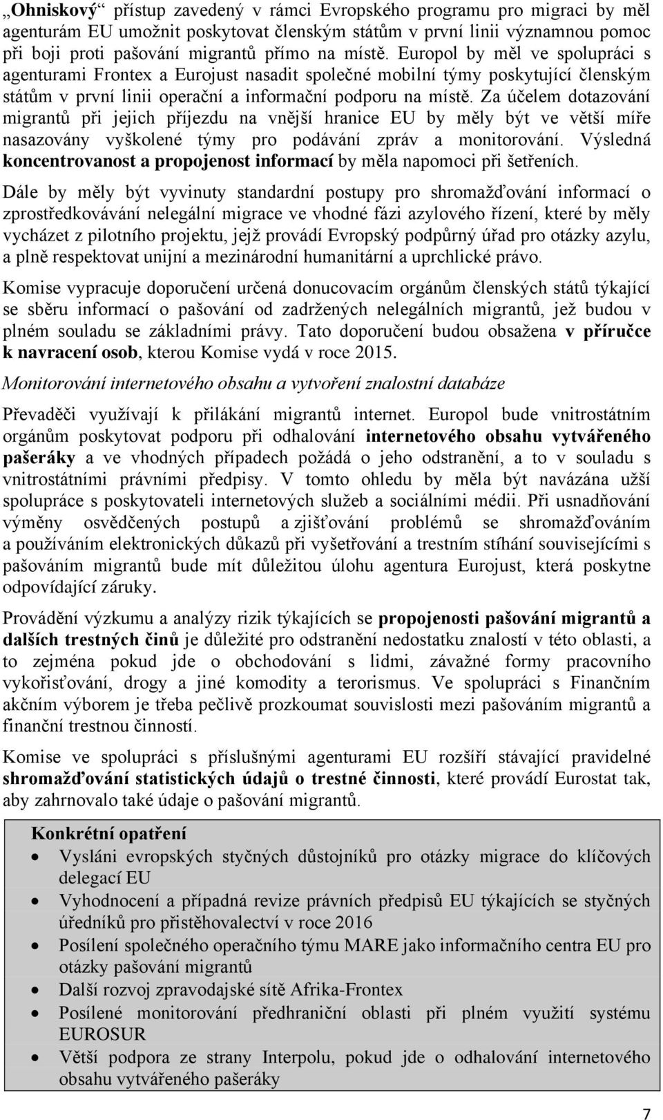 Za účelem dotazování migrantů při jejich příjezdu na vnější hranice EU by měly být ve větší míře nasazovány vyškolené týmy pro podávání zpráv a monitorování.