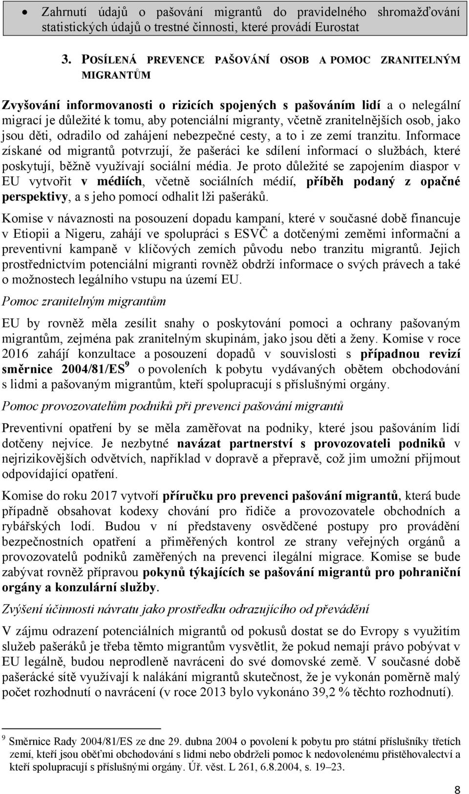 zranitelnějších osob, jako jsou děti, odradilo od zahájení nebezpečné cesty, a to i ze zemí tranzitu.