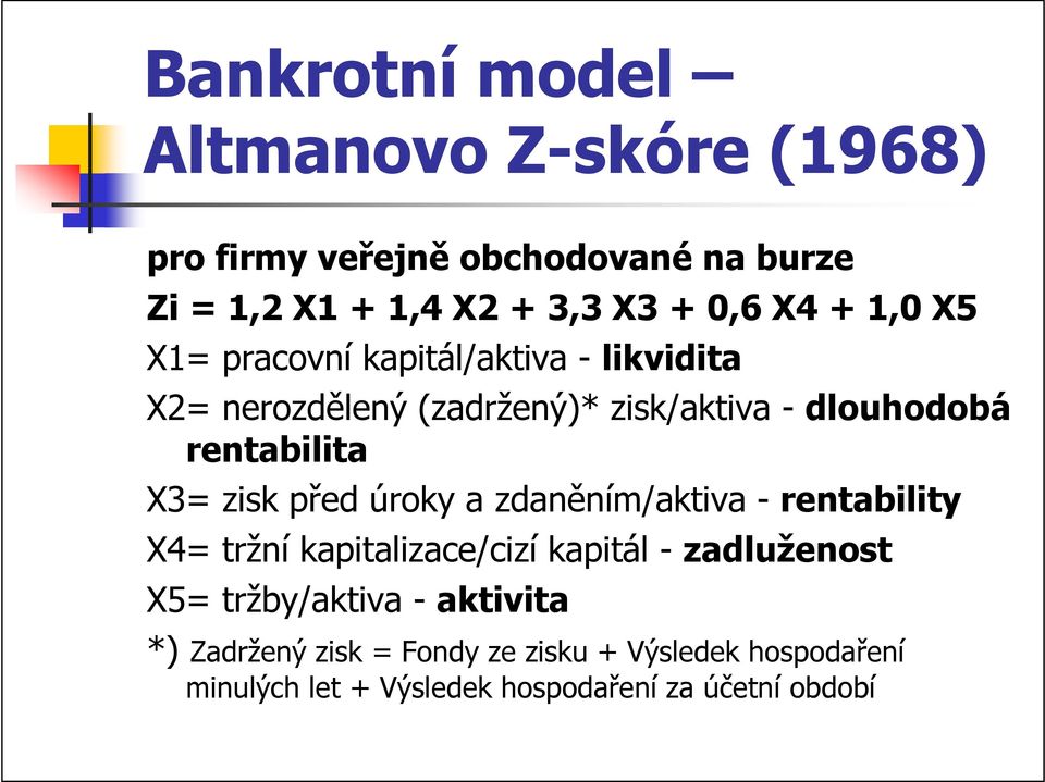 X3= zisk před úroky a zdaněním/aktiva - rentability X4= tržní kapitalizace/cizí kapitál - zadluženost X5=