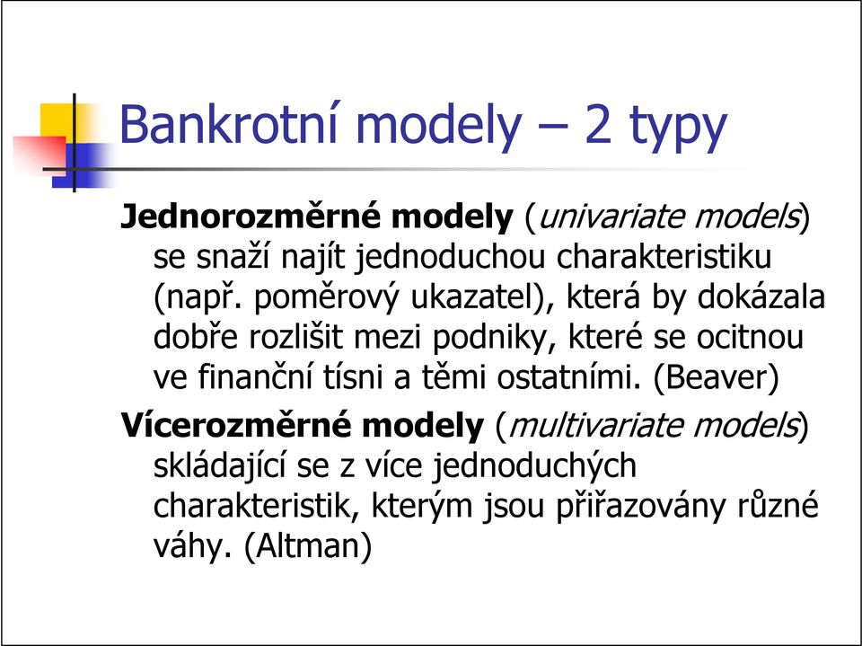 poměrový ukazatel), která by dokázala dobře rozlišit mezi podniky, které se ocitnou ve