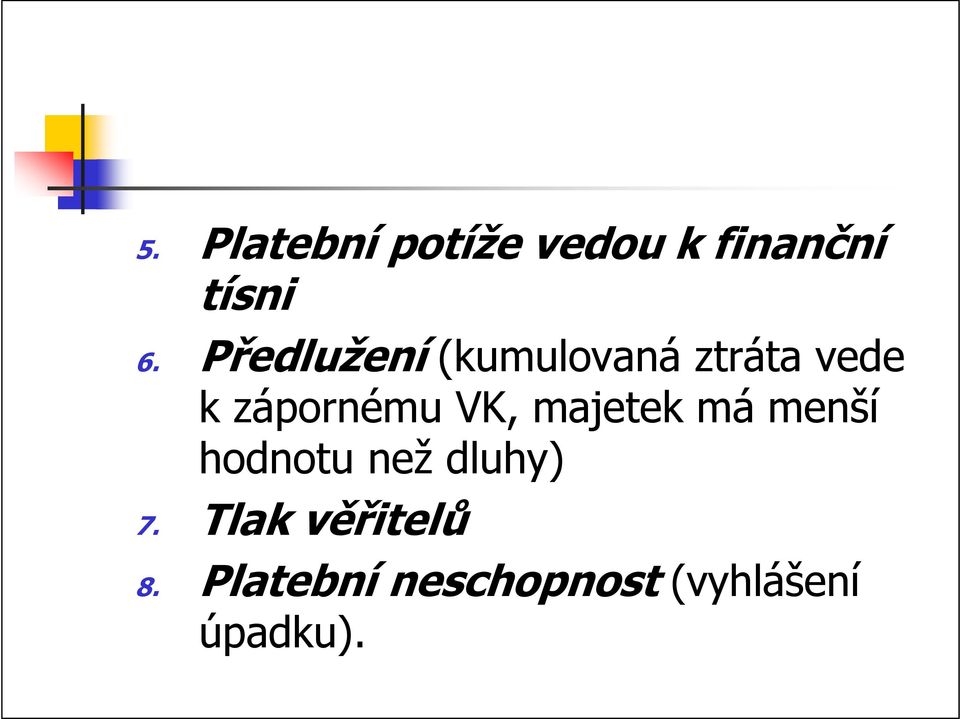 VK, majetek má menší hodnotu než dluhy) 7.