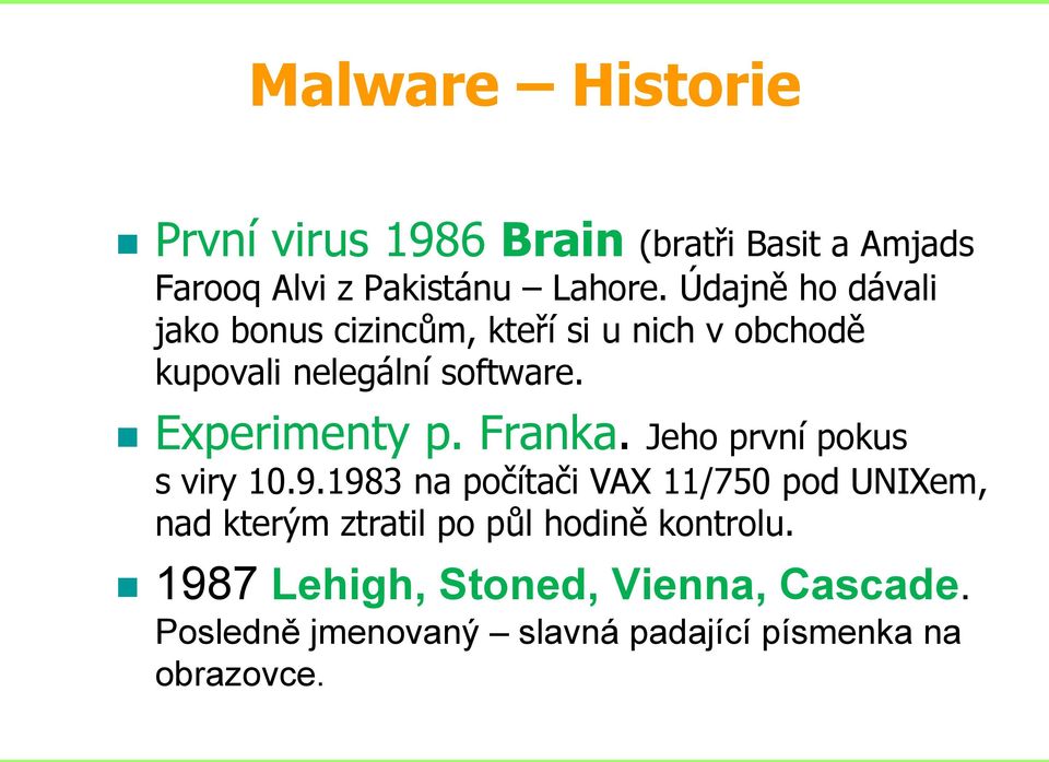 Experimenty p. Franka. Jeho první pokus s viry 10.9.