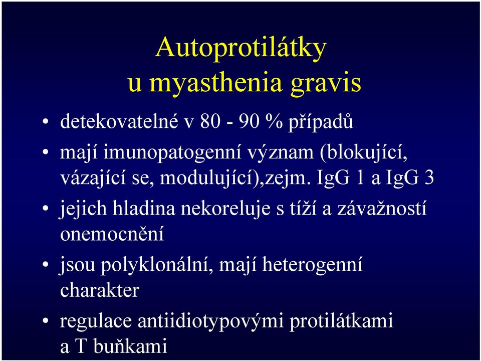 IgG 1 a IgG 3 jejich hladina nekoreluje s tíží a závažností onemocnění jsou