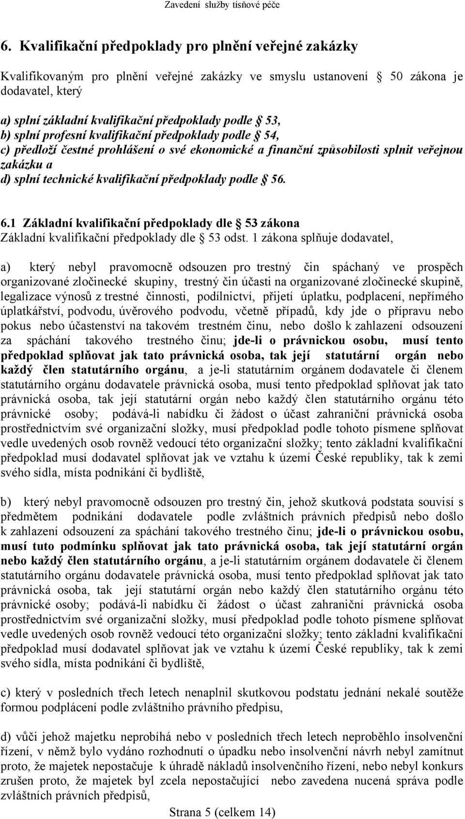 podle 56. 6.1 Základní kvalifikační předpoklady dle 53 zákona Základní kvalifikační předpoklady dle 53 odst.