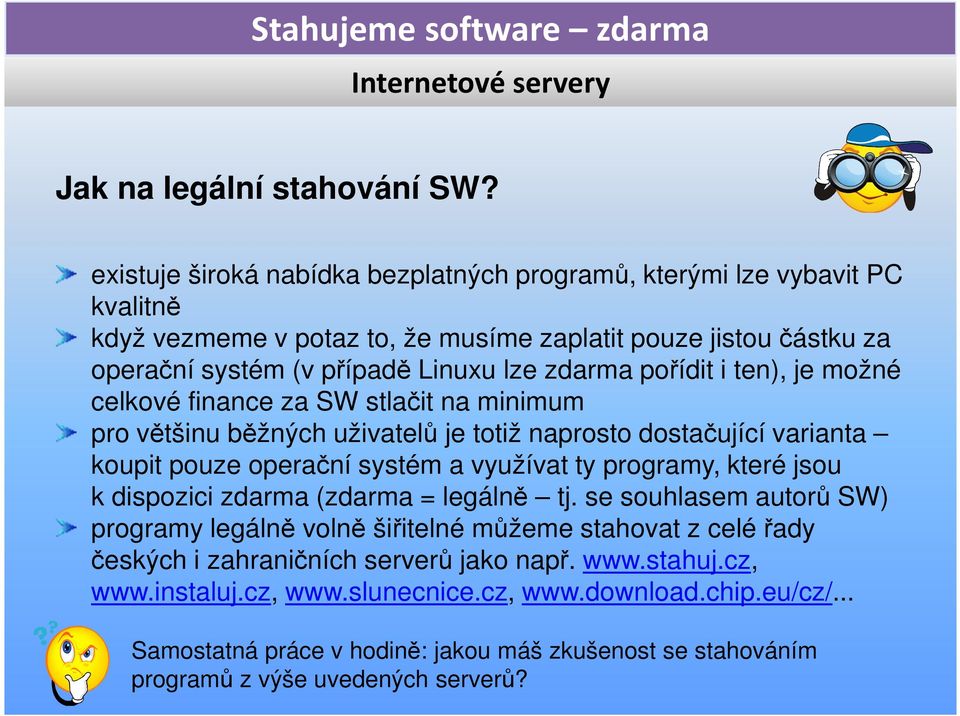 pořídit i ten), je možné celkové finance za SW stlačit na minimum pro většinu běžných uživatelů je totiž naprosto dostačující varianta koupit pouze operační systém a využívat ty programy, které